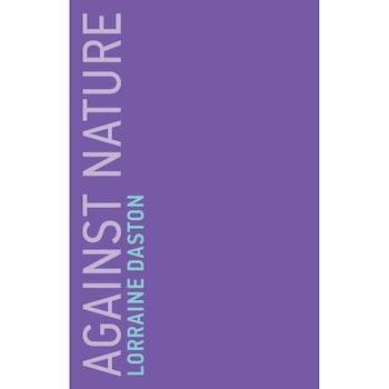Against Nature - Lorraine Daston, ed 2019 Against Nature - Lorraine Daston, ed 2019