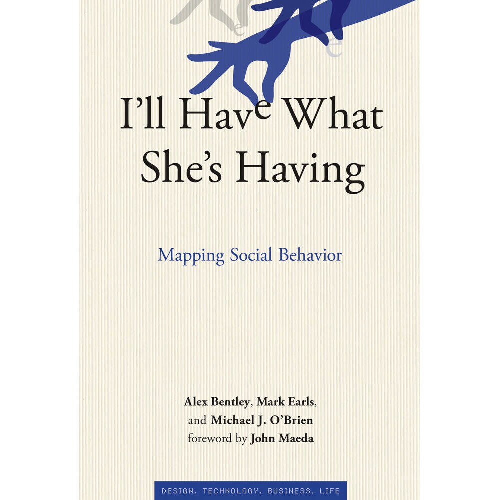 I'll Have What She's Having: Mapping Social Behavior - R. Alexander Bentley,Mark Earls,Michael J. O'Brien, ed 2011