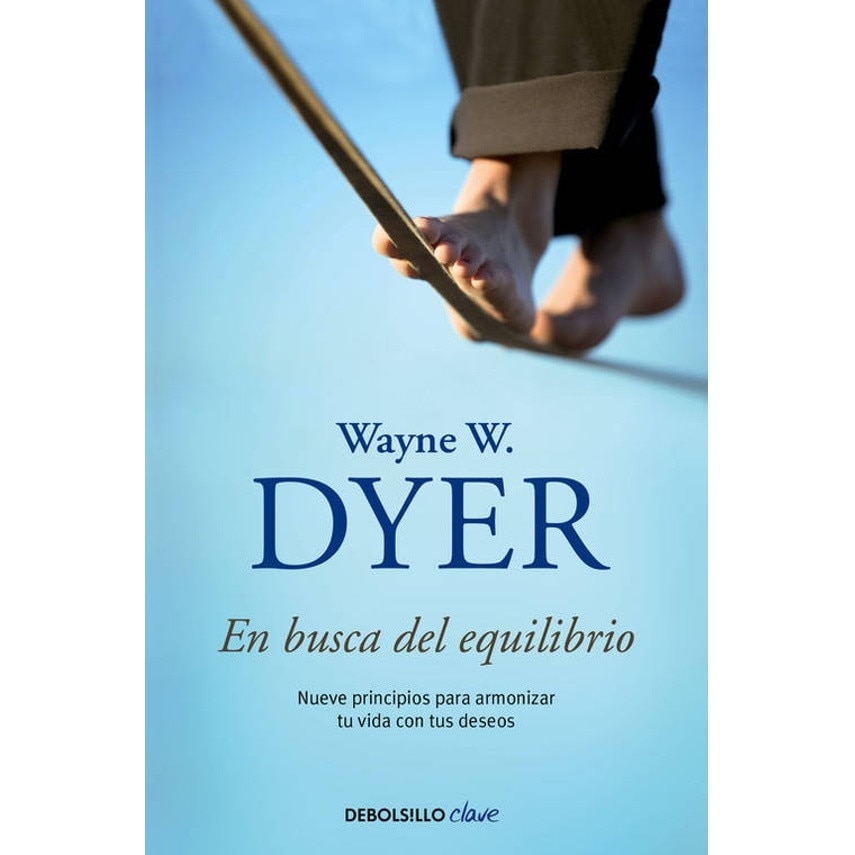 En busca del equilibrio. Nueve principios para armonizar tu vida con tus deseos, Wayne W. Dyer
