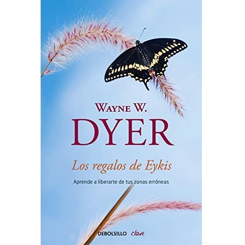 Los regalos de Eykis. Aprende a liberarte de tus zonas erroneas, Wayne W. Dyer, 223 pagini