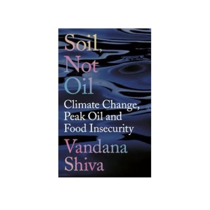 Soil, not oil - Vandana Shiva, ZED BOOKS, 152 pagini