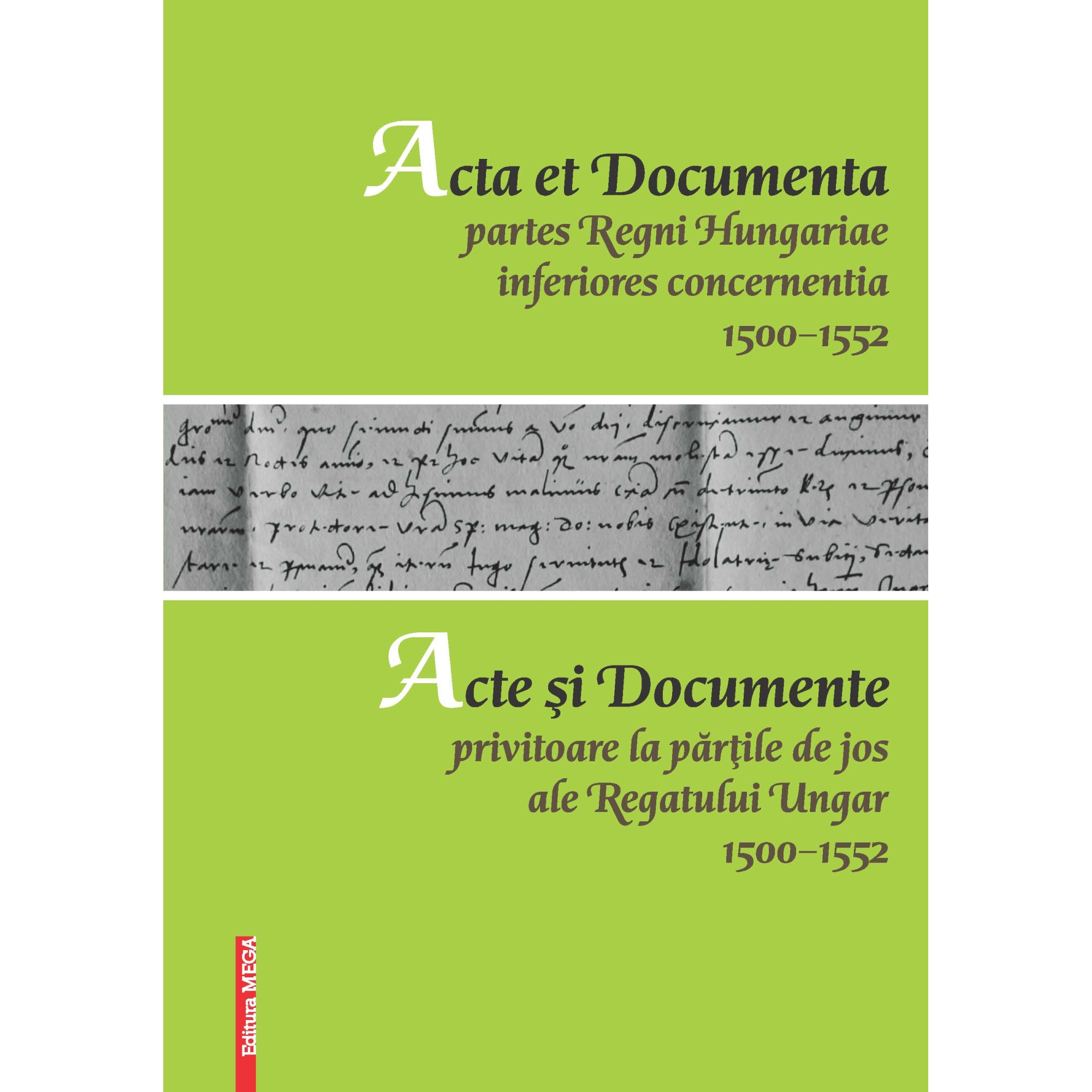 Acta et Documenta partes Regni Hungariae inferiores concernentia 1500–1552 Acte si Documente privitoare la partile de jos ale Regatului Ungar 1500–1552 - Adrian Magina