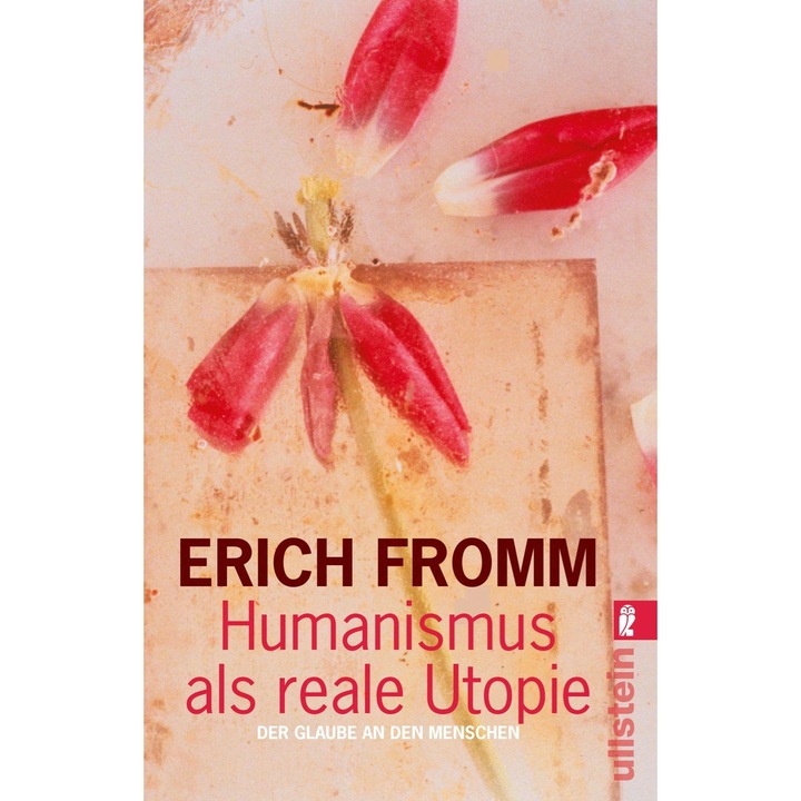 Humanismus als reale Utopie. Der Glaube an den Menschen, Erich Fromm