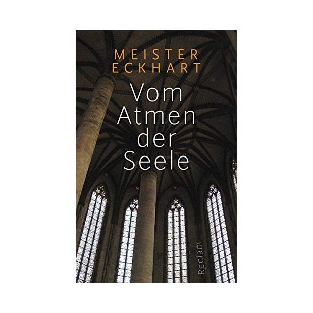 Vom Atmen der Seele. Aus den Traktaten und Predigten, Meister Eckhart