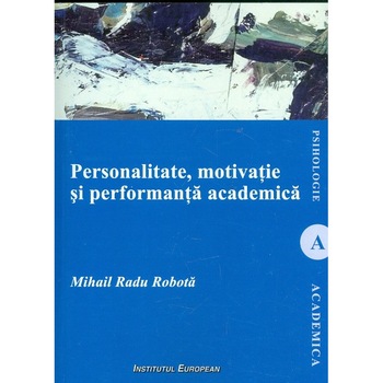 Personalitate, motivatie si performanta academica - Mihai Radu Robota Personalitate, motivatie si performanta academica - Mihai Radu Robota