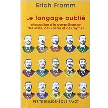 Le langage oublie. Introduction a la comprehension des reves, des contes et des mythes, Erich Fromm Le langage oublie. Introduction a la comprehension des reves, des contes et des mythes, Erich Fromm
