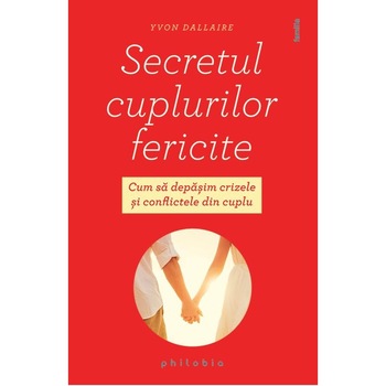 Secretul cuplurilor fericite - Yvon Dallaire Secretul cuplurilor fericite - Yvon Dallaire