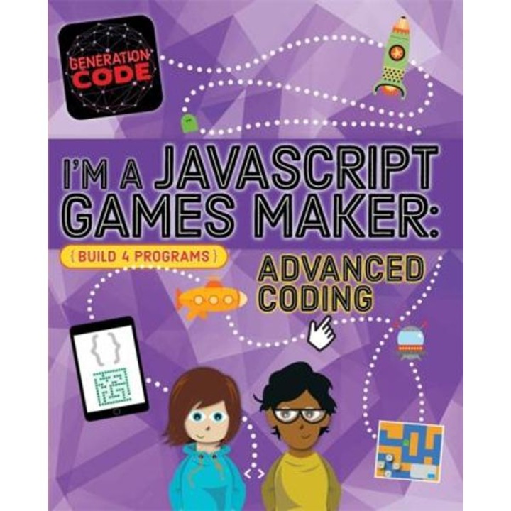 Generation Code: I'm a JavaScript Games Maker: Advanced Coding - Max Wainewright