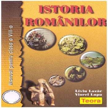 Istoria Romanilor-Manual pentru clasa a VIII-a, Editura Teora, 200 pagini Istoria Romanilor-Manual pentru clasa a VIII-a, Editura Teora, 200 pagini