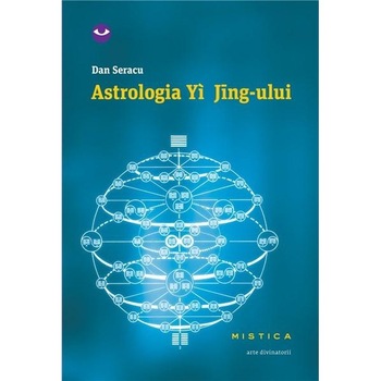 Astrologia Yi Jing-ului - Dan Seracu Astrologia Yi Jing-ului - Dan Seracu