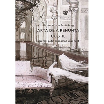 Arta de a renunta cu stil - Alexander von Schonburg Arta de a renunta cu stil - Alexander von Schonburg