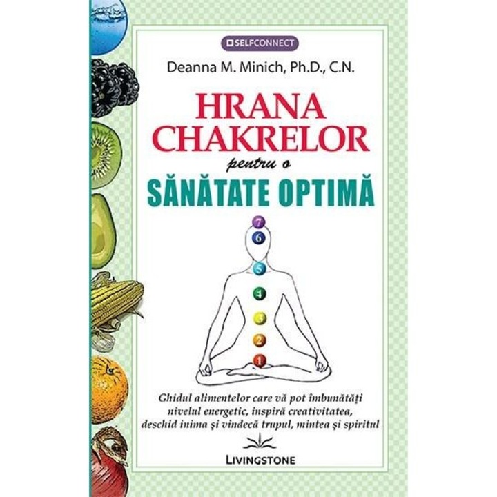 Hrana chakrelor , pentru o sanatate optima - Deanna M. Minich, Ph.D.,C.N