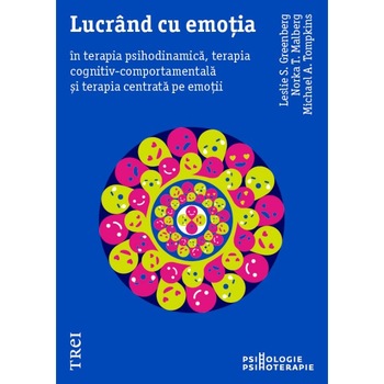 Lucrand cu emotia in terapia psihodinamica, terapia cognitiv-comportamentala si terapia centrata pe emotii, Leslie S. Greenberg, Norka T. Malberg , Michael A. Tompkins Lucrand cu emotia in terapia psihodinamica, terapia cognitiv-comportamentala si terapia centrata pe emotii, Leslie S. Greenberg, Norka T. Malberg , Michael A. Tompkins