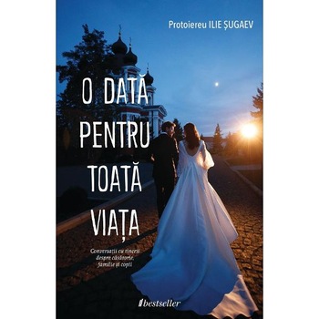 O data pentru toata viata - Protoiereu Ilie Sugaev O data pentru toata viata - Protoiereu Ilie Sugaev