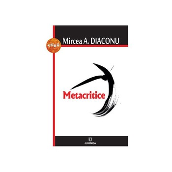 Metacritice - Mircea A. Diaconu Metacritice - Mircea A. Diaconu