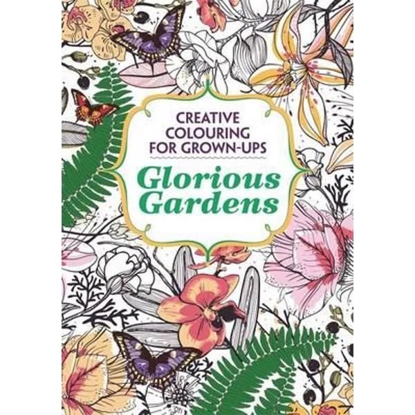 Glorious Gardens - Creative Colouring for Grown-ups - Various Authors