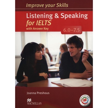 Improve Your Skills for IELTS 6-7.5 Listening & Speaking Student's Book with Key & Macmillan Practice Online - Joanna Preshous Improve Your Skills for IELTS 6-7.5 Listening & Speaking Student's Book with Key & Macmillan Practice Online - Joanna Preshous