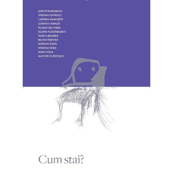 Cum stai? - Justin BaronceaSimona PopescuLavinia BranisteSerban FoartaNeagu DjuvaraElena VladareanuIoana BradeaMatei VisniecRazvan TupaSimona SoraNora IugaNadine Vladescu Cum stai? - Justin BaronceaSimona PopescuLavinia BranisteSerban FoartaNeagu DjuvaraElena VladareanuIoana BradeaMatei VisniecRazvan TupaSimona SoraNora IugaNadine Vladescu