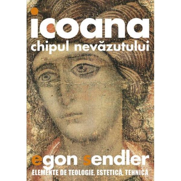 Icoana, chipul nevazutului - Egon Sendler
