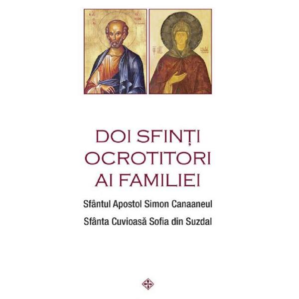 Doi sfinti ocrotitori ai familiei - Sfantul Apostol Simon Canaaneul, Sfanta Cuvioasa Sofia din Suzdal
