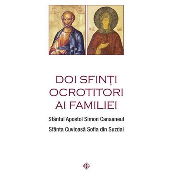 Doi sfinti ocrotitori ai familiei - Sfantul Apostol Simon Canaaneul, Sfanta Cuvioasa Sofia din Suzdal Doi sfinti ocrotitori ai familiei - Sfantul Apostol Simon Canaaneul, Sfanta Cuvioasa Sofia din Suzdal