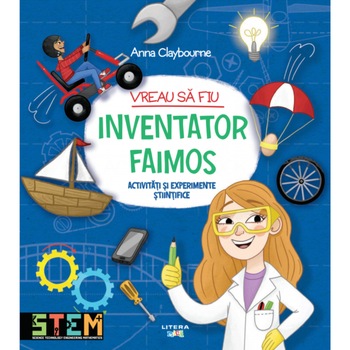 Vreau sa fiu inventator faimos, Anna Claybourne Vreau sa fiu inventator faimos, Anna Claybourne