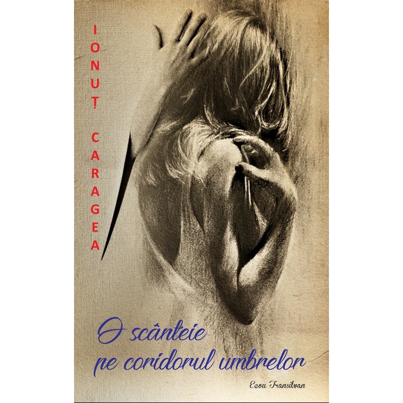 O scanteie pe coridorul umbrelor - Ionut Caragea