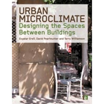 Urban microclimate, Evyatar Erell, David Pearlmutter, Terry Williamson Urban microclimate, Evyatar Erell, David Pearlmutter, Terry Williamson