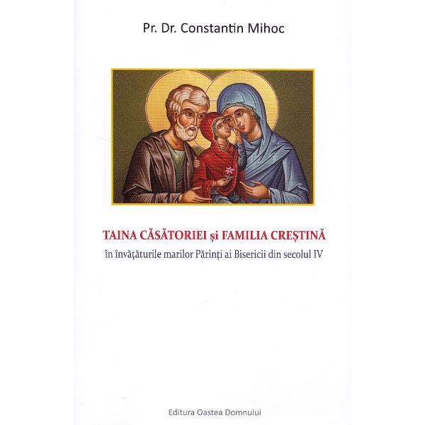 Taina casatoriei si familia crestina - Constantin Mihoc
