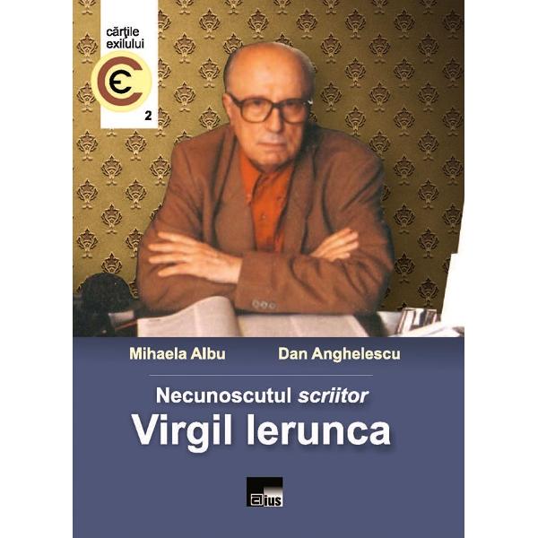 Necunoscutul scriitor Virgil Ierunca - Mihaela Albu, Dan Anghelescu
