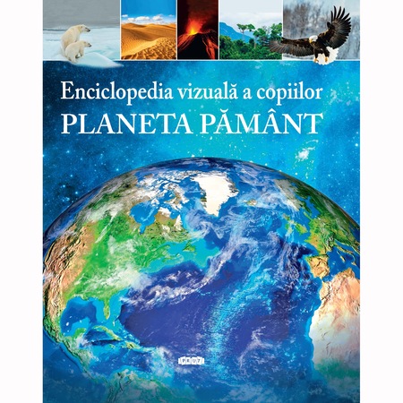 Enciclopedia Vizuala A Copiilor Planeta Pamant Emag Ro