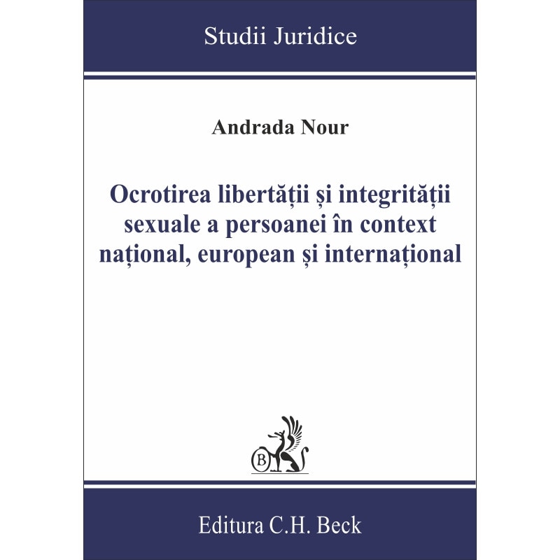 Ocrotirea libertatii si integritatii sexuale a persoanei in context national, european si international - Andrada Nour