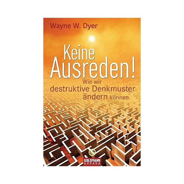 Keine Ausreden! Wie wir destruktive Denkmuster ändern können, Wayne Dyer
