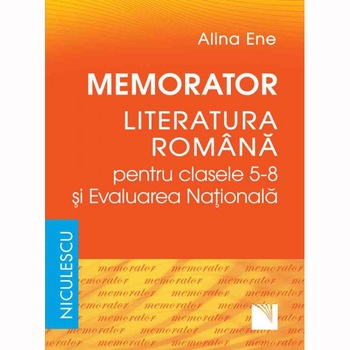 Memorator. Literatura romana pentru clasele 5-8 şi Evaluarea Nationala, Alina Ene Memorator. Literatura romana pentru clasele 5-8 şi Evaluarea Nationala, Alina Ene