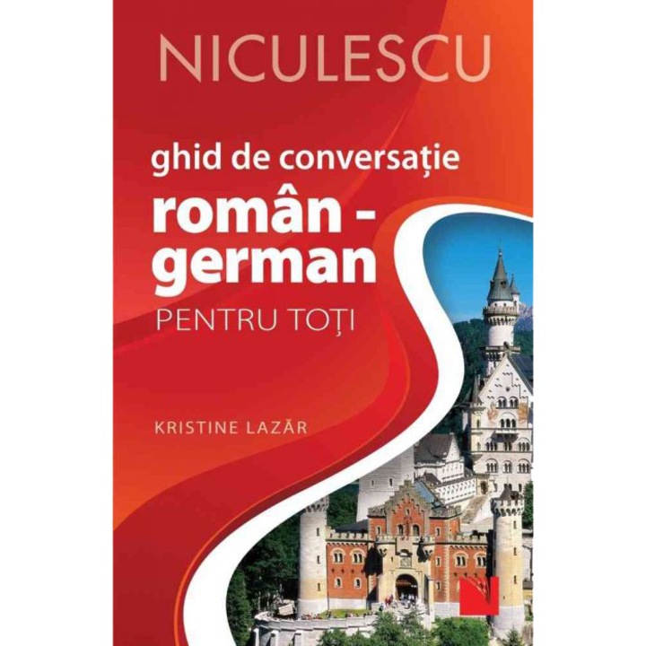 Ghid de conversație ROMAN - GERMAN pentru toti (Editia a II-a, revizuita şi adaugita), Kristine Lazar