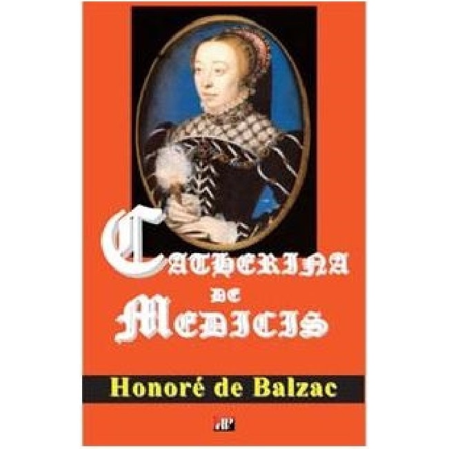 Catherina de Medicis - Honore de Balzac, editia 2010