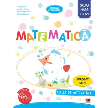 Matematica. Caiet de Activitati. Grupa Mare 5-6 Ani Matematica. Caiet de Activitati. Grupa Mare 5-6 Ani