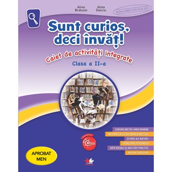 Sunt Curios, deci Invat! Caiet de Activitati Integrate. Clasa A II-A Sunt Curios, deci Invat! Caiet de Activitati Integrate. Clasa A II-A