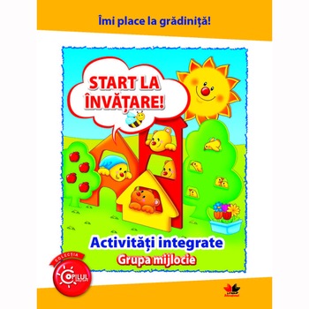 Imi Place la Gradinita. Start la Invatare. Activitati Integrate. Grupa Mijlocie Imi Place la Gradinita. Start la Invatare. Activitati Integrate. Grupa Mijlocie