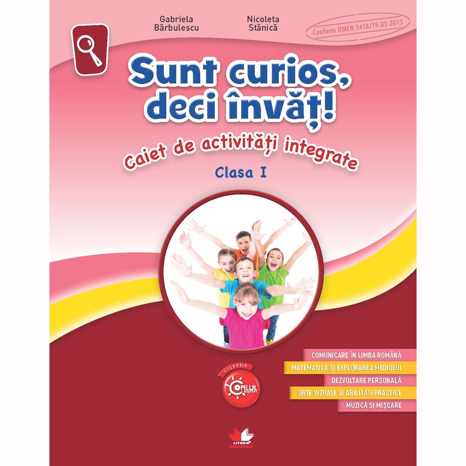 Sunt Curios, deci Invat! Caiet de Activitati Integrate. Clasa I