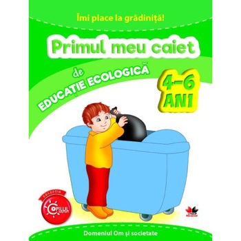 Imi Place la Gradinita. Primul Meu Caiet de Educatie Ecologica. 4-6 Ani Imi Place la Gradinita. Primul Meu Caiet de Educatie Ecologica. 4-6 Ani