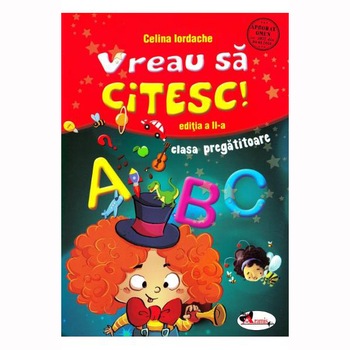 Vreau Sa Citesc! Ed. A II-A, Cls. Pregatitoare Vreau Sa Citesc! Ed. A II-A, Cls. Pregatitoare