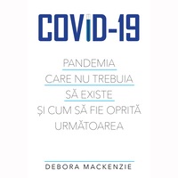 covid-19 pandemia care nu trebuia sa existe si cum sa fie oprita urmatoarea debora mackenzie imagen 13_0_
0