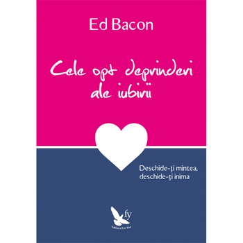 Cele opt deprinderi ale iubirii - Ed Bacon Cele opt deprinderi ale iubirii - Ed Bacon