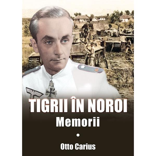 Tigrii in noroi. Memorii - Otto Carius