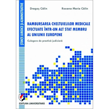 Rambursarea cheltuielilor medicale efectuate intr-un alt stat membru al UE - Dragos Calin, Roxana Maria Calin Rambursarea cheltuielilor medicale efectuate intr-un alt stat membru al UE - Dragos Calin, Roxana Maria Calin