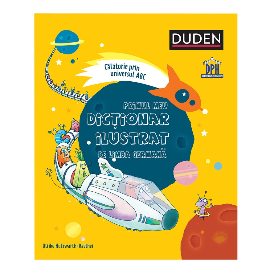 Primul meu dictionar ilustrat de limba germana - calatorie prin universul ABC, Ulrike Holzwarth-Raether