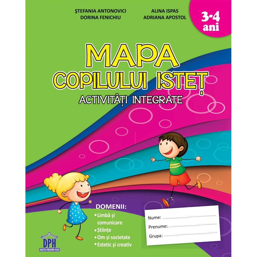 Mapa copilului istet - Activitati integrate -grupa mica 3-4 ani, Stefania Antonovici, Dorina Fenichiu, Alina Ispas, Apostol Adriana