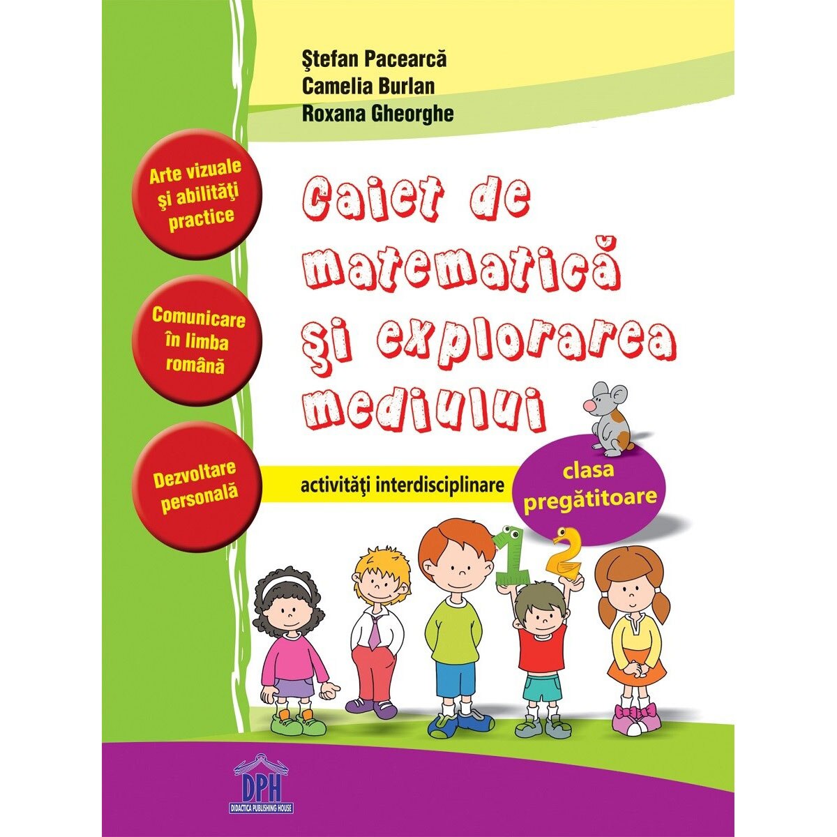 Caiet de matematica si explorarea mediului - activitati interdisciplinare - clasa pregatitoare, Stefan Pacearca, Daniela Stoicescu, Mirela Mihaescu, Anca Ilea, Ioan Bordean