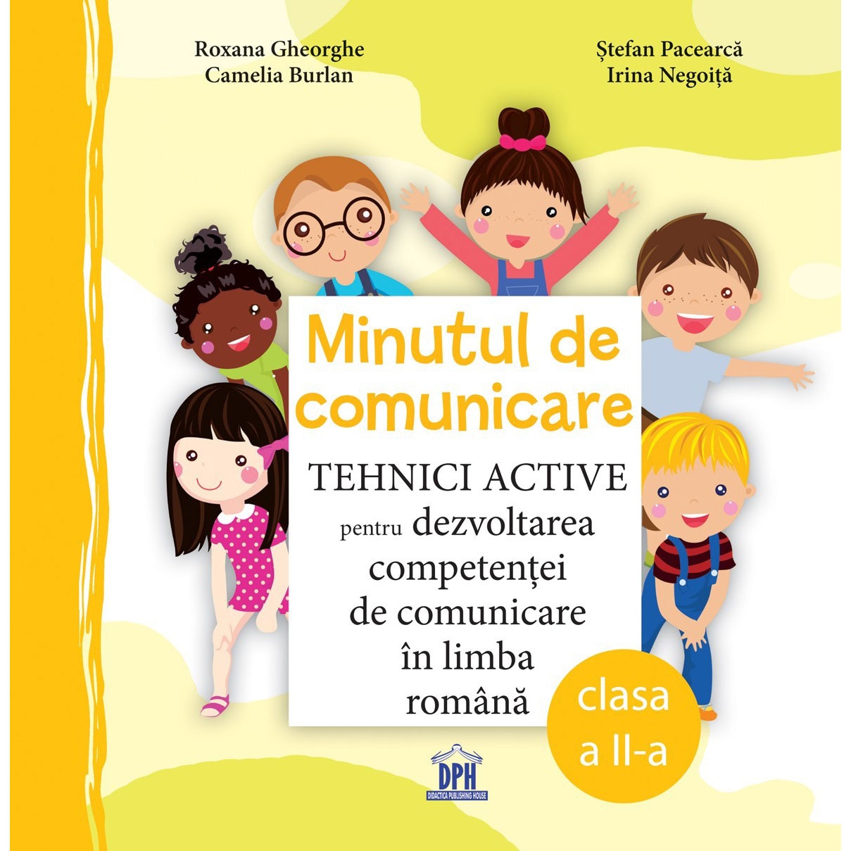 Minutul de comunicare - Tehnici active pentru dezvoltarea competentei de comunicare in limba romana - clasa a II-a, Camelia Burlan, Irina Negoita, Roxana Gheorghe, Stefan Pacearca